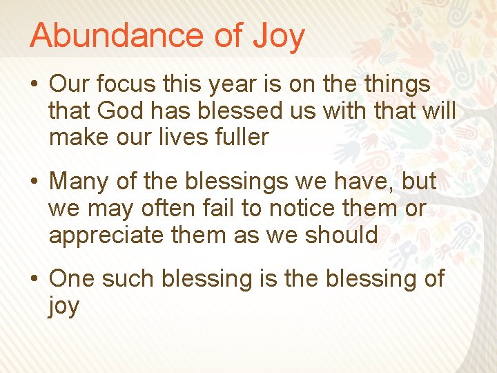 Abundance of Joy • Our focus this year is on the things that God