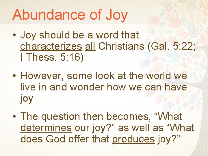 Abundance of Joy • Joy should be a word that characterizes all Christians (Gal.