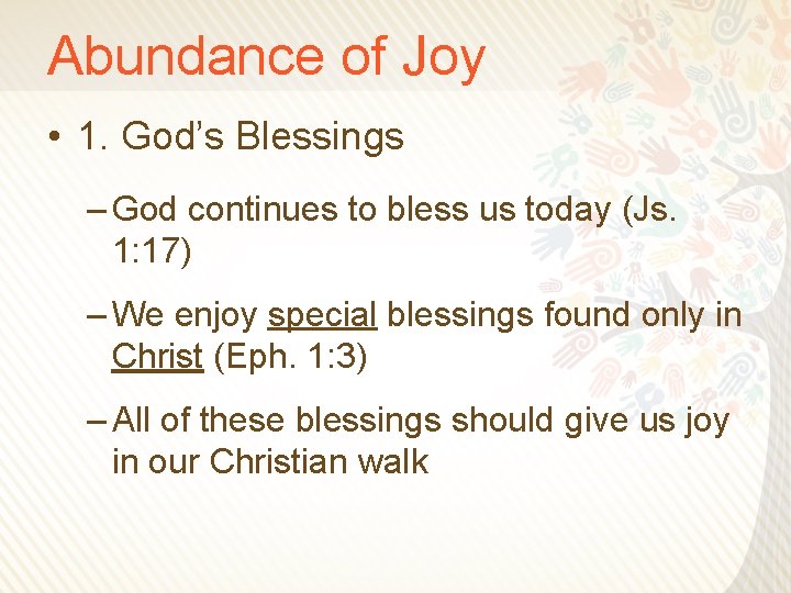 Abundance of Joy • 1. God’s Blessings – God continues to bless us today