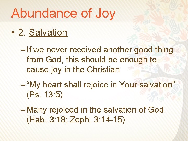 Abundance of Joy • 2. Salvation – If we never received another good thing