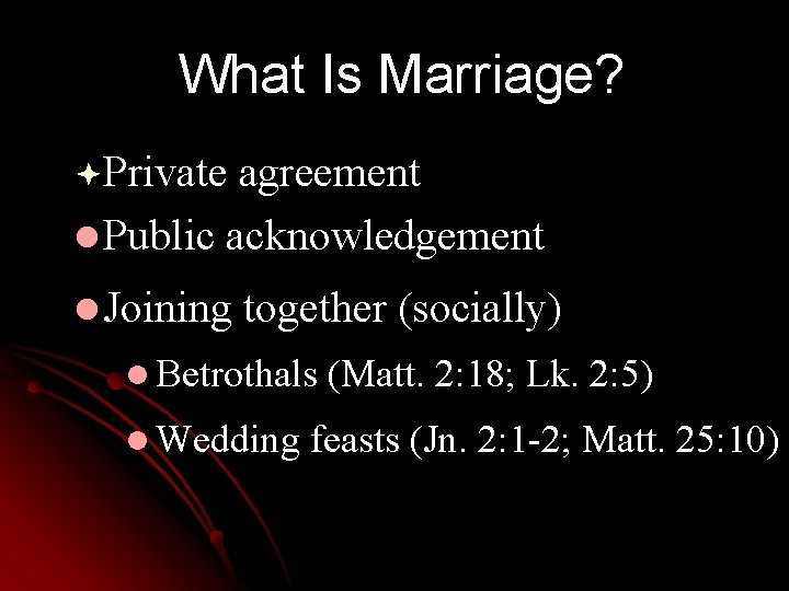 What Is Marriage? ªPrivate agreement l Public acknowledgement l Joining together (socially) l Betrothals