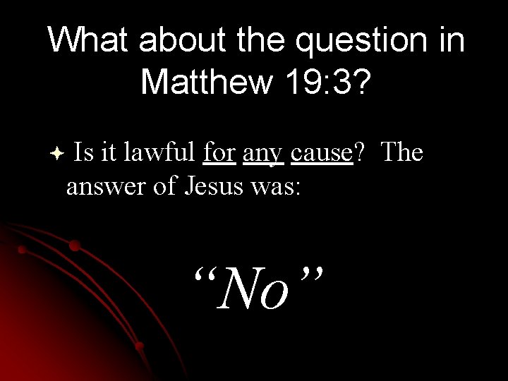 What about the question in Matthew 19: 3? Is it lawful for any cause?