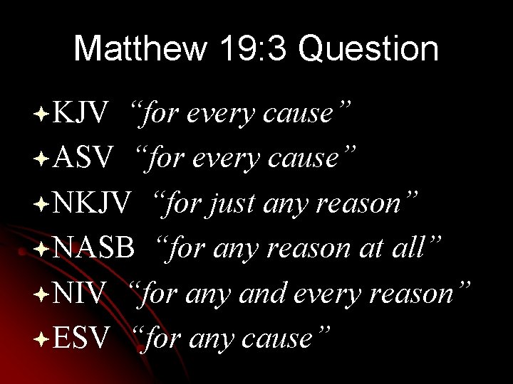 Matthew 19: 3 Question ªKJV “for every cause” ªASV “for every cause” ªNKJV “for