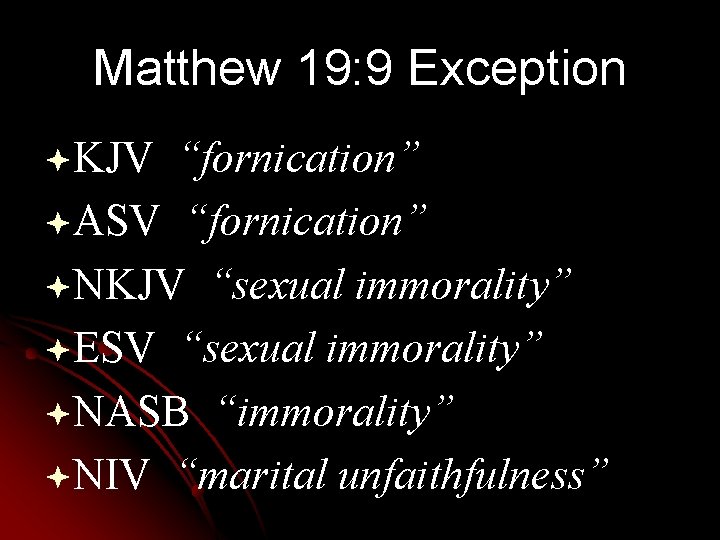 Matthew 19: 9 Exception ªKJV “fornication” ªASV “fornication” ªNKJV “sexual immorality” ªESV “sexual immorality”