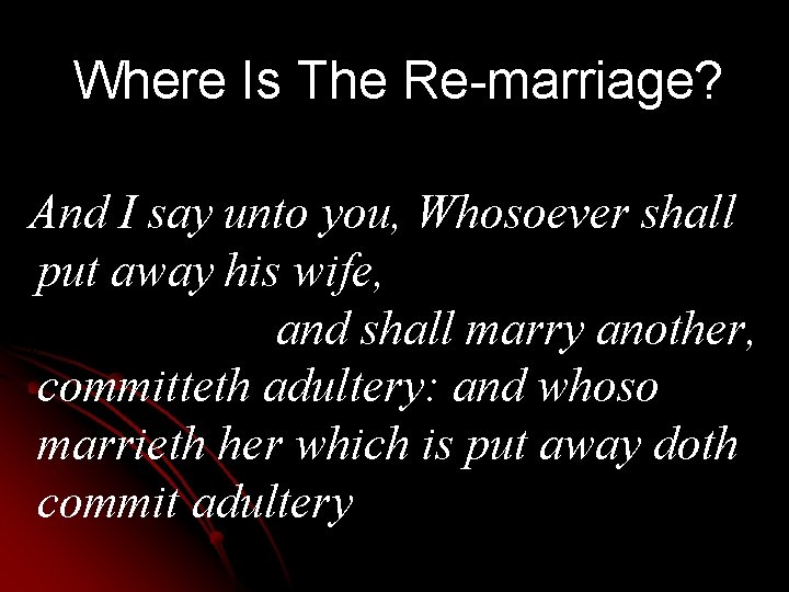 Where Is The Re-marriage? And I say unto you, Whosoever shall put away his