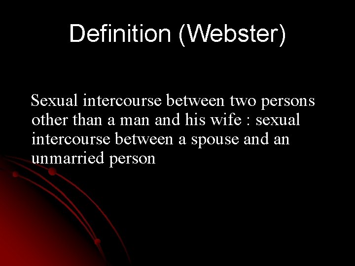 Definition (Webster) Sexual intercourse between two persons other than a man and his wife