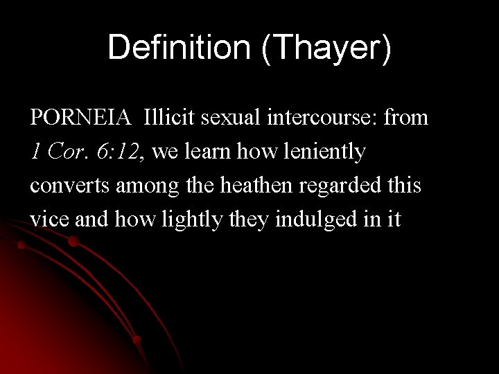 Definition (Thayer) PORNEIA Illicit sexual intercourse: from 1 Cor. 6: 12, we learn how