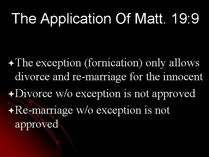 The Application Of Matt. 19: 9 ªThe exception (fornication) only allows divorce and re-marriage