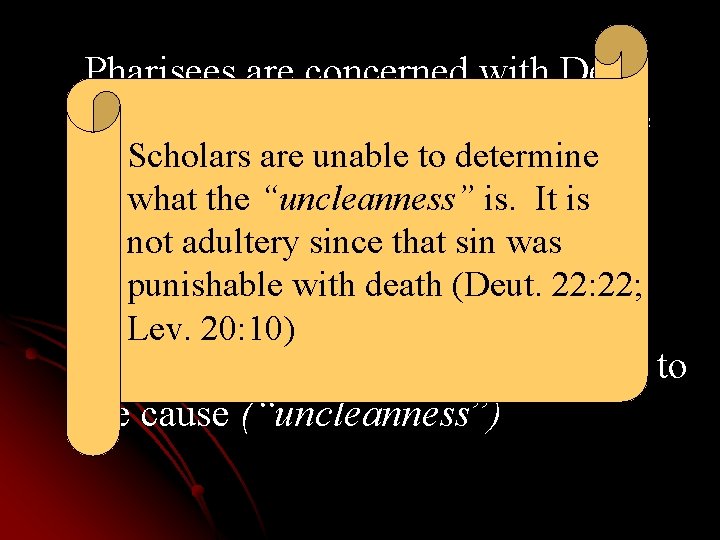 Pharisees are concerned with Deut. 24: 1 -4—the “uncleanness” and the Scholars are unable