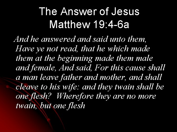 The Answer of Jesus Matthew 19: 4 -6 a And he answered and said