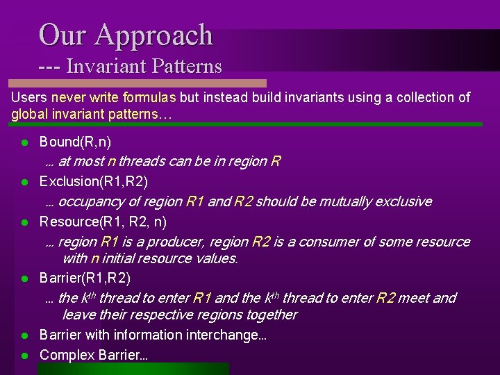 Our Approach --- Invariant Patterns Users never write formulas but instead build invariants using