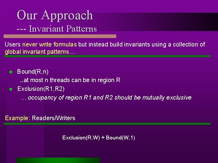 Our Approach --- Invariant Patterns Users never write formulas but instead build invariants using