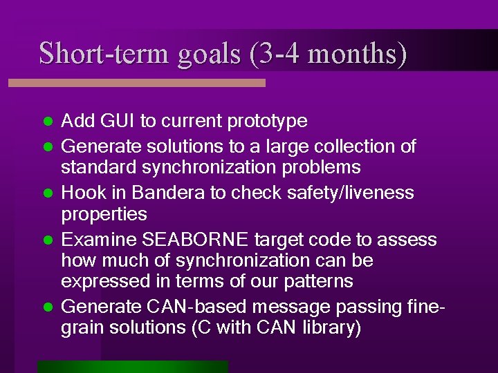 Short-term goals (3 -4 months) l l l Add GUI to current prototype Generate