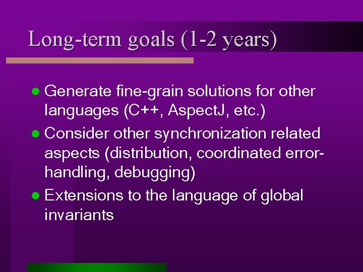 Long-term goals (1 -2 years) l Generate fine-grain solutions for other languages (C++, Aspect.