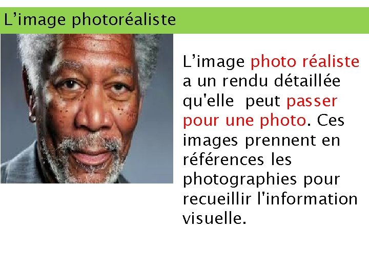 L’image photoréaliste L’image photo réaliste a un rendu détaillée qu'elle peut passer pour une