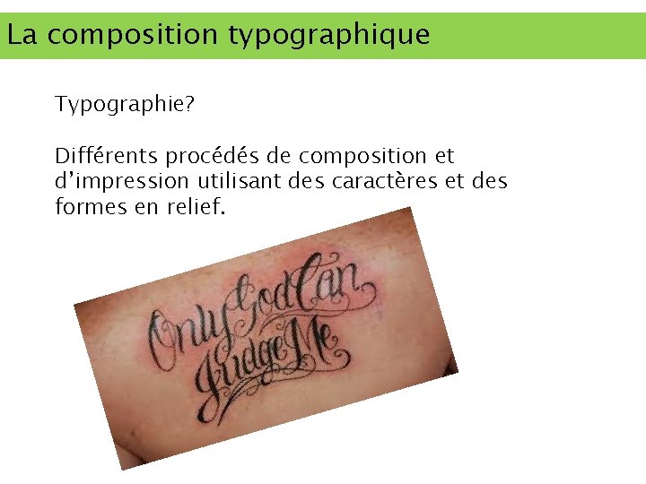 La composition typographique Typographie? Différents procédés de composition et d’impression utilisant des caractères et