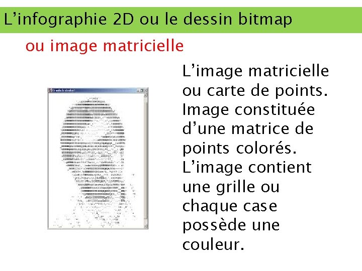 L’infographie 2 D ou le dessin bitmap ou image matricielle L’image matricielle ou carte
