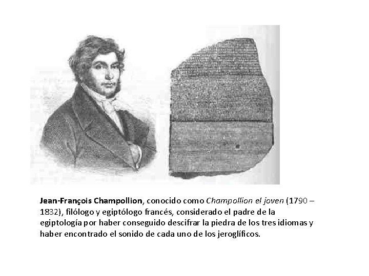 Jean-François Champollion, conocido como Champollion el joven (1790 – 1832), filólogo y egiptólogo francés,