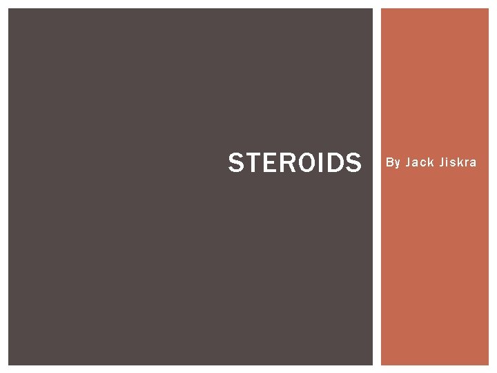 STEROIDS By Jack Jiskra 