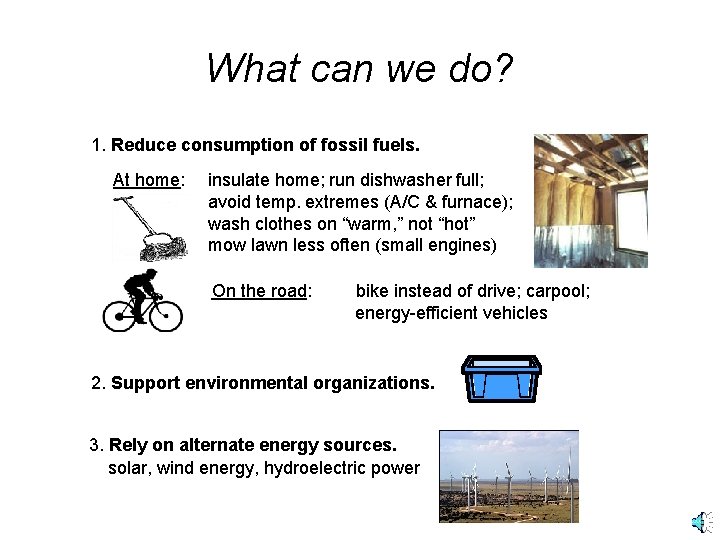 What can we do? 1. Reduce consumption of fossil fuels. At home: insulate home;