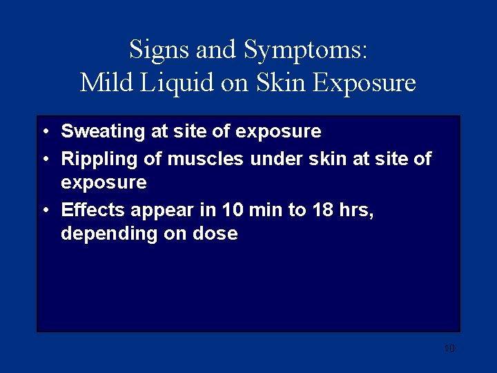 Signs and Symptoms: Mild Liquid on Skin Exposure • Sweating at site of exposure