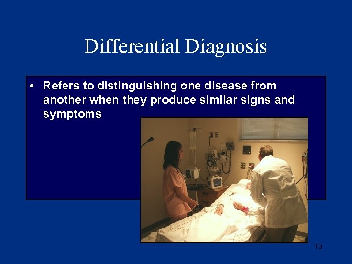 Differential Diagnosis • Refers to distinguishing one disease from another when they produce similar