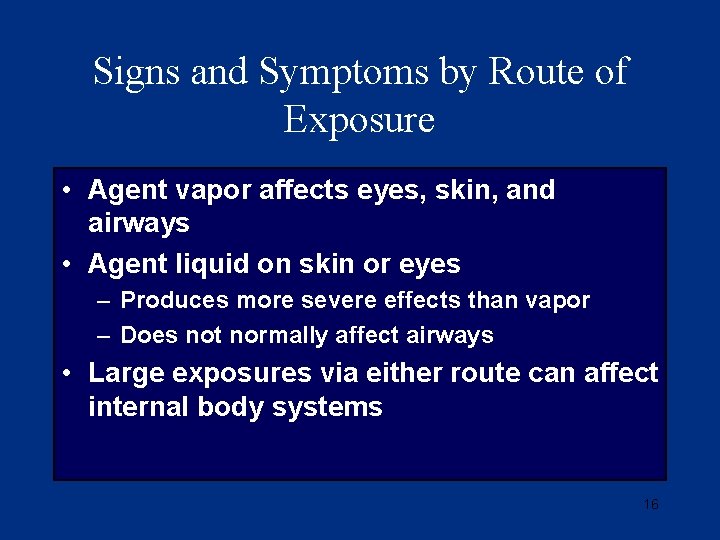 Signs and Symptoms by Route of Exposure • Agent vapor affects eyes, skin, and