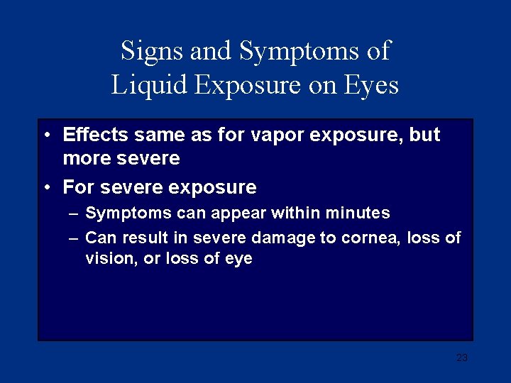 Signs and Symptoms of Liquid Exposure on Eyes • Effects same as for vapor