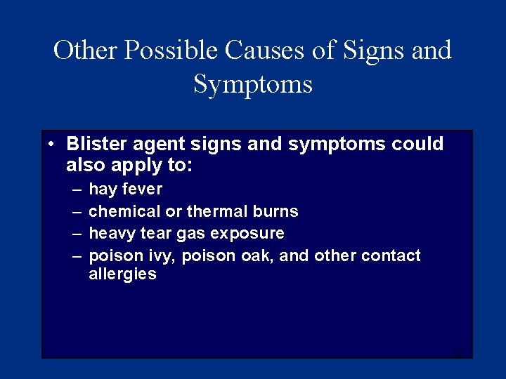 Other Possible Causes of Signs and Symptoms • Blister agent signs and symptoms could