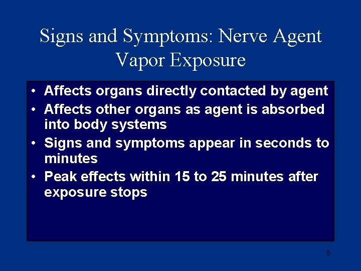 Signs and Symptoms: Nerve Agent Vapor Exposure • Affects organs directly contacted by agent