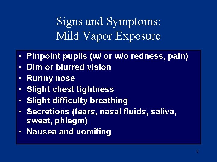 Signs and Symptoms: Mild Vapor Exposure • • • Pinpoint pupils (w/ or w/o