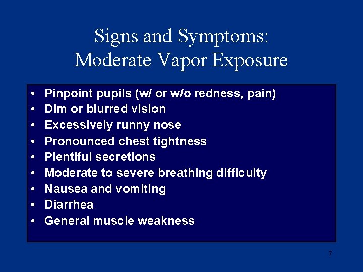 Signs and Symptoms: Moderate Vapor Exposure • • • Pinpoint pupils (w/ or w/o