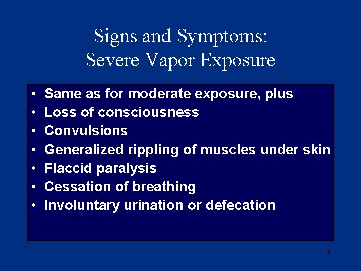 Signs and Symptoms: Severe Vapor Exposure • • Same as for moderate exposure, plus