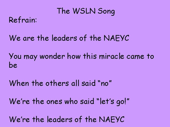 Refrain: The WSLN Song We are the leaders of the NAEYC You may wonder