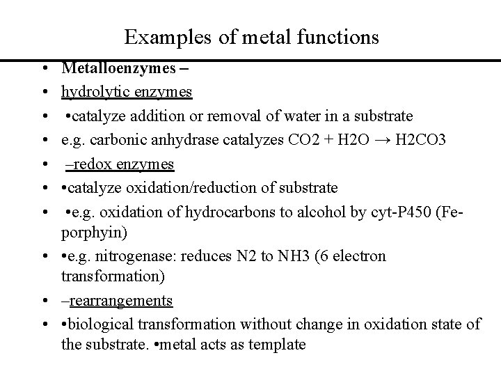 Examples of metal functions • • Metalloenzymes – hydrolytic enzymes • catalyze addition or