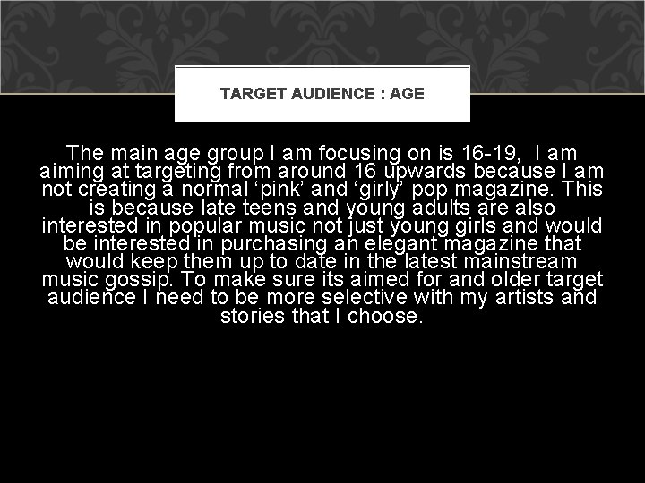 TARGET AUDIENCE : AGE The main age group I am focusing on is 16