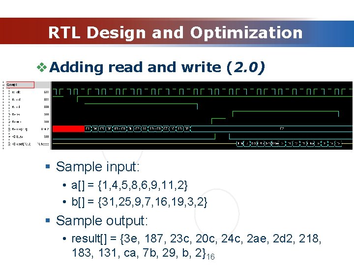 RTL Design and Optimization v Adding read and write (2. 0) § Sample input: