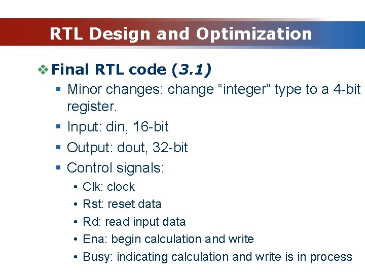 RTL Design and Optimization v Final RTL code (3. 1) § Minor changes: change