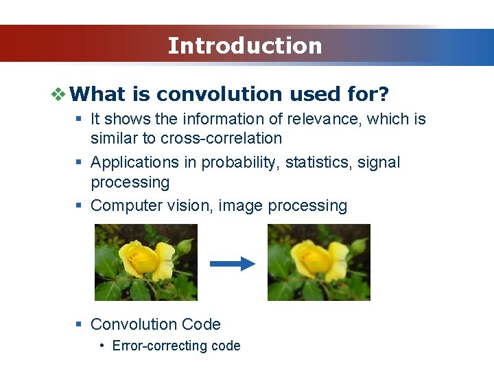 Introduction v What is convolution used for? § It shows the information of relevance,