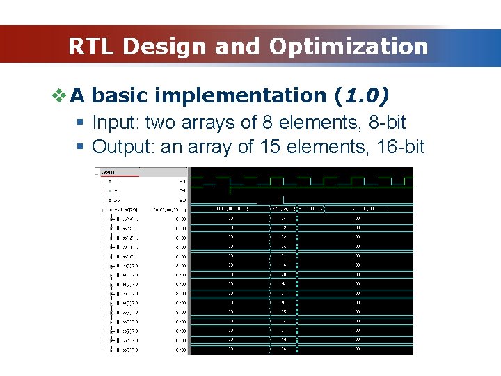 RTL Design and Optimization v A basic implementation (1. 0) § Input: two arrays