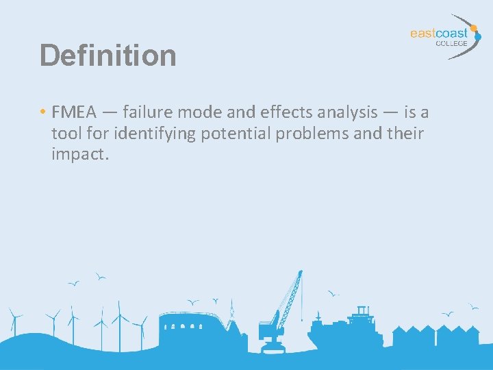 Definition • FMEA — failure mode and effects analysis — is a tool for