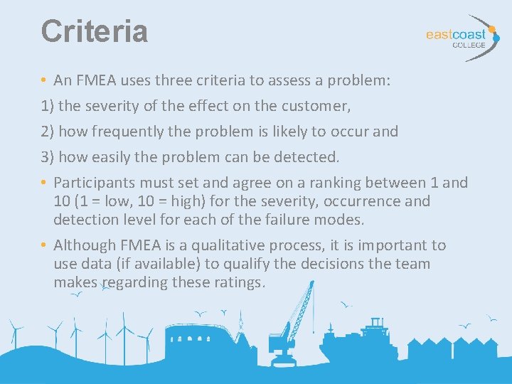 Criteria • An FMEA uses three criteria to assess a problem: 1) the severity