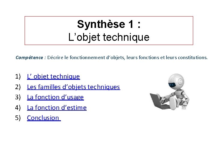 Synthèse 1 : L’objet technique Compétence : Décrire le fonctionnement d’objets, leurs fonctions et