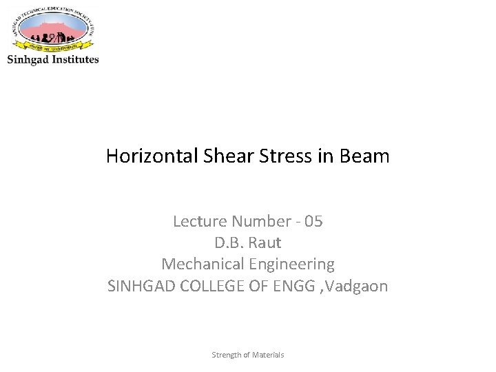 Horizontal Shear Stress in Beam Lecture Number - 05 D. B. Raut Mechanical Engineering