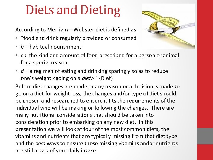 Diets and Dieting According to Merriam—Webster diet is defined as: • “food and drink