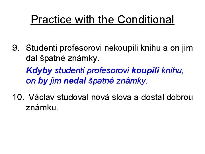 Practice with the Conditional 9. Studenti profesorovi nekoupili knihu a on jim dal špatné
