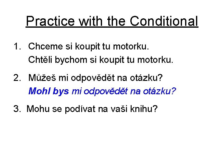 Practice with the Conditional 1. Chceme si koupit tu motorku. Chtěli bychom si koupit