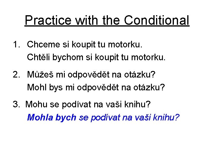 Practice with the Conditional 1. Chceme si koupit tu motorku. Chtěli bychom si koupit