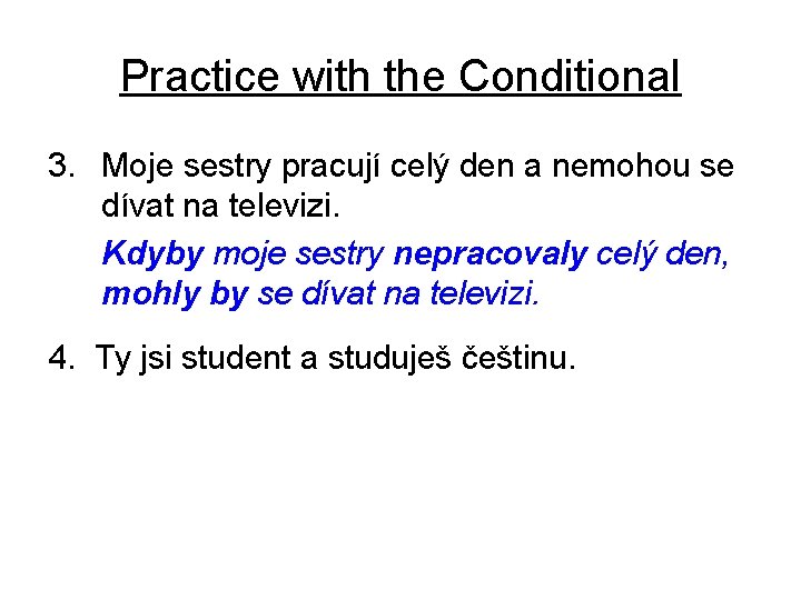 Practice with the Conditional 3. Moje sestry pracují celý den a nemohou se dívat
