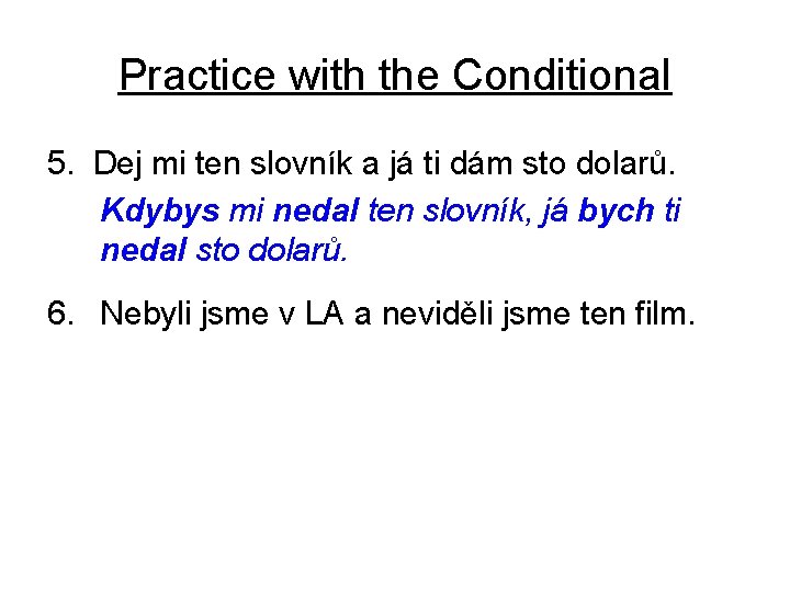 Practice with the Conditional 5. Dej mi ten slovník a já ti dám sto